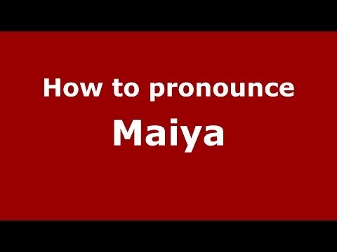 How to pronounce Maiya