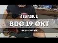 Seurieus - BDG 19 Okt (Bass Cover)