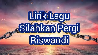 Download lagu Lirik Lagu Silahkan Pergi - Riswandi mp3