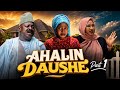 AHALIN DAUSHE Latest Hausa Film 2026 Part 01