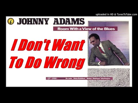 Johnny Adams - I Don't Want To Do Wrong (Kostas A~171)