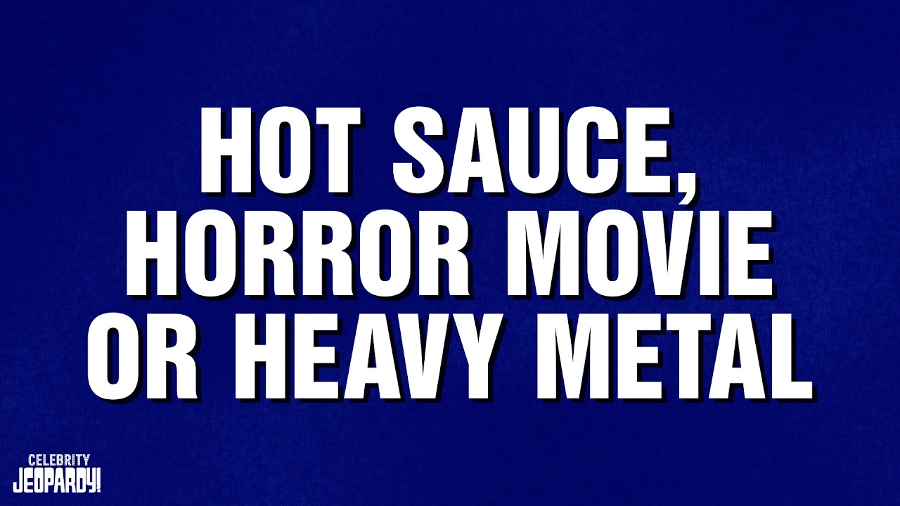 Hot Sauce, Horror Movie or Heavy Metal | Category | CELEBRITY JEOPARDY!