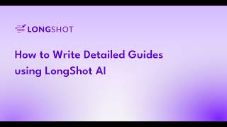 How to Write Detailed Guides using LongShot AI?