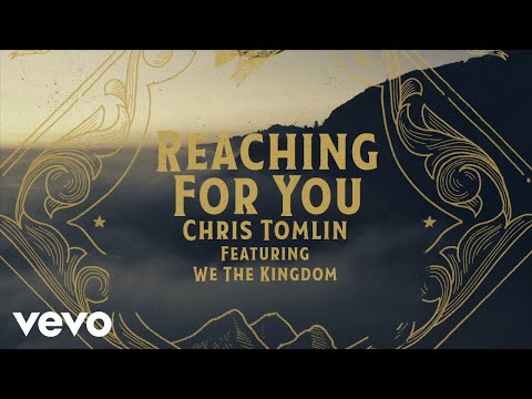 Chris Tomlin - Reaching For You (Lyric Video) ft. We The Kingdom