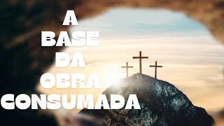 A BASE DA OBRA CONSUMADA