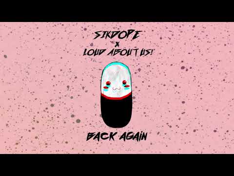 Sikdope x LOUD ABOUT US! - Back Again