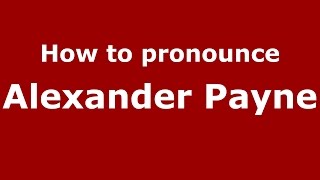 How to pronounce Alexander Payne