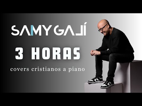 🎹 Samy Galí: 3 HORAS DE MÚSICA INSTRUMENTAL CRISTIANA PARA ORAR Y MEDITAR | Piano Covers Cristianos