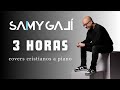 🎹 Samy Galí: 3 HORAS DE MÚSICA INSTRUMENTAL CRISTIANA PARA ORAR | (Sin Anuncios Intermedios)