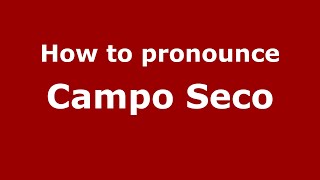 How to pronounce Campo Seco