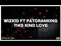 Wizkid ft Patoranking - This Kind Love (Video Lyrics)