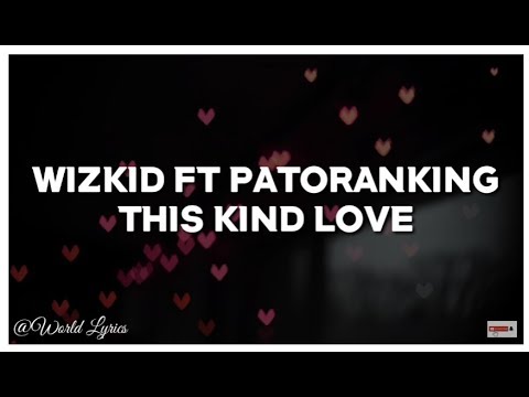 Wizkid ft Patoranking - This Kind Love (Video Lyrics)
