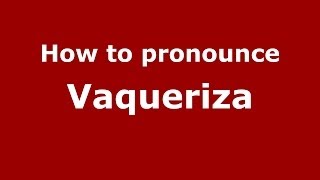 How to pronounce Vaqueriza