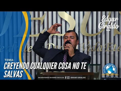 Pastor Edgar Giraldo - Creyendo Cualquier Cosa No Te Salvas