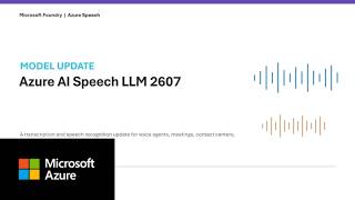 Azure Speech LLM 2607: Better Multilingual Transcription in Microsoft Foundry