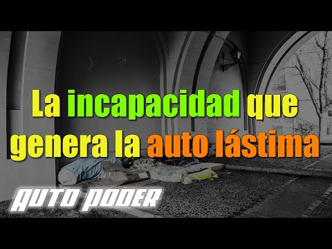 La incapacidad que genera la auto lástima