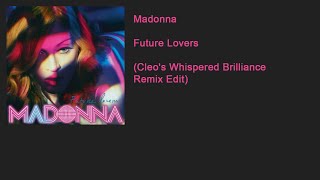 Madonna - Future Lovers (Cleo&#39;s Whispered Brilliance Remix Edit)