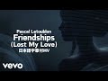 和訳付 Pascal Letoublon Friendships Lost My Love Feat Leony Lyric Video