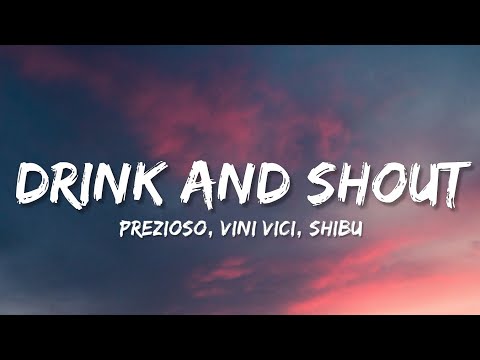Prezioso, Vini Vici, Shibu - Drink And Shout (Lyrics)