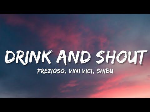 Prezioso, Vini Vici, Shibu - Drink And Shout (Lyrics)