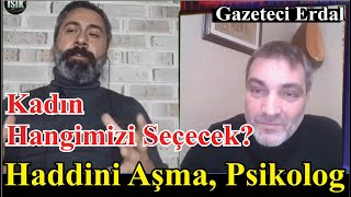 Haddini Aşma Psikolog - Kadın Hangimizi Seçecek? Gazeteci Erdal