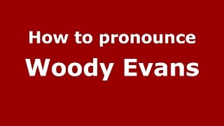 How to pronounce Woody Evans