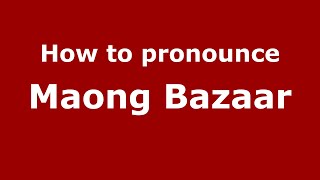 How to pronounce Maong Bazaar