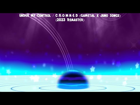 (2/26/2023) Under My Control & C-R-O-W-N-E-D (GaMetal x Juno Songs) (2023 Remaster)