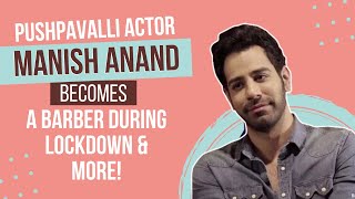 Pushpavalli actor Manish Anand turned his own barber during lockdown! video