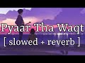 Pyaar Tha Waqt Nahi [ slowed + reverb ] || Asim Azhar || Lofi Audio
