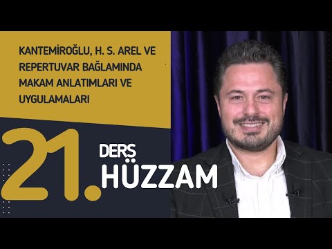 21. Ders: Hüzzam - Doç. Dr. Sami Dural-Kantemiroğlu, H. S. Arel ve Repertuvar Bağlamında Makamlar