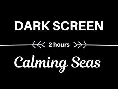 🎧 Calming Seas: 2 hrs of Relaxing Ocean Sounds (DARK SCREEN) 🎧