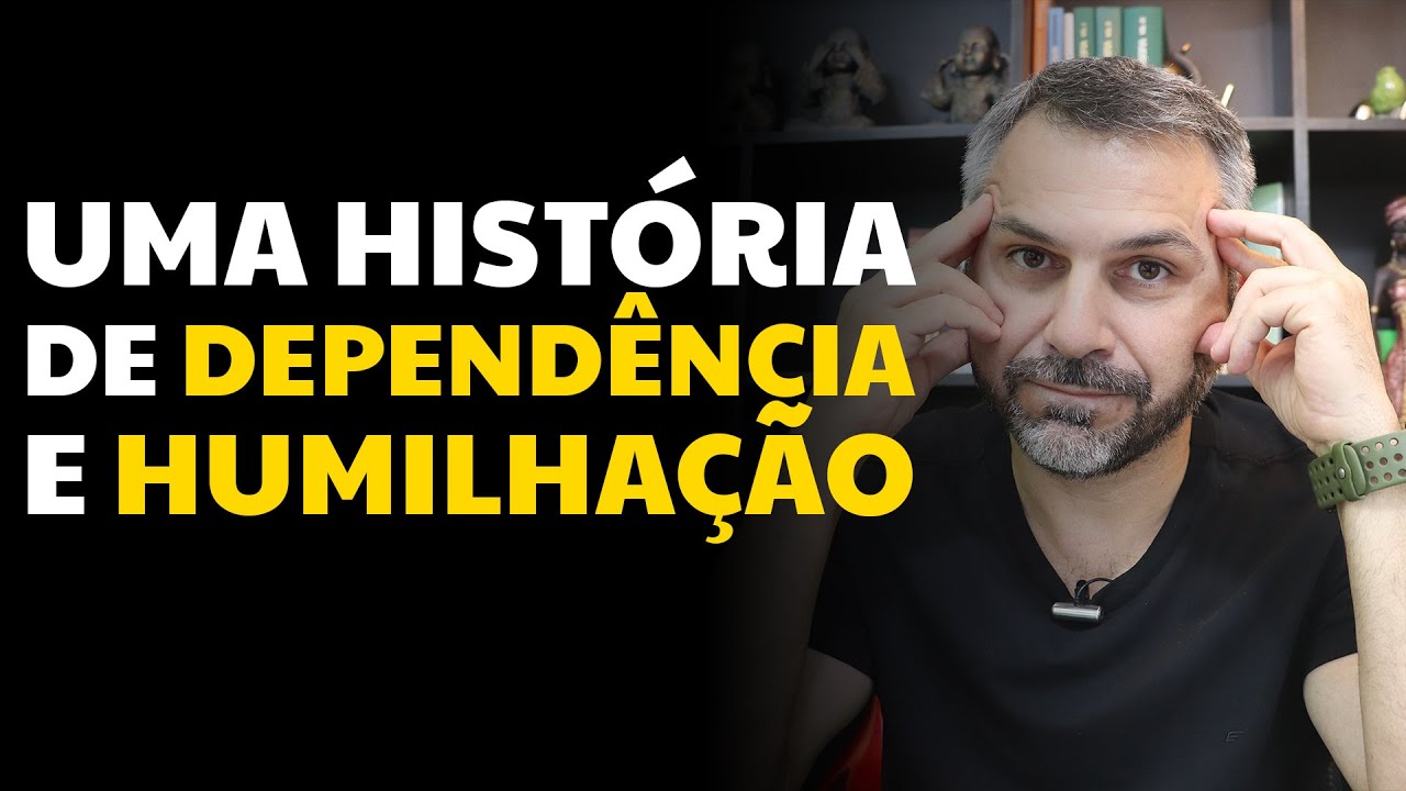 Uma história de dependência e humilhação