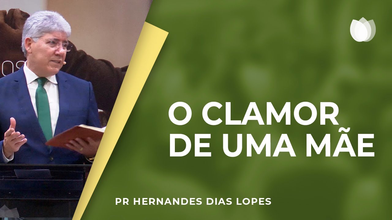 O clamor de uma mãe | Rev. Hernandes Dias Lopes | IPP