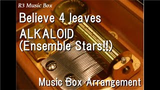 Download lagu Believe 4 leaves/ALKALOID (Ensemble Stars!!) [Music Box] mp3