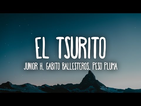 Junior H x Peso Pluma x Gabito Ballesteros - El Tsurito (Letra/Lyrics)