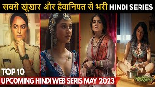 Top 10 Mind Blowing Upcoming Hindi Web Series May 2023 Must Watch