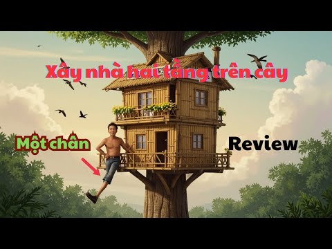 Xây Nhà Hai Tầng Trên Cây Chỉ Với Một Chân|review
