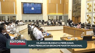 Hilirisasi Budidaya Perikanan, Kunci Penguatan Ekonomi Maritim Nasional - Editorial Parlemen