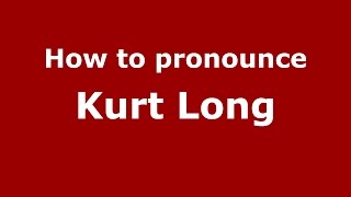 How to pronounce Kurt Long