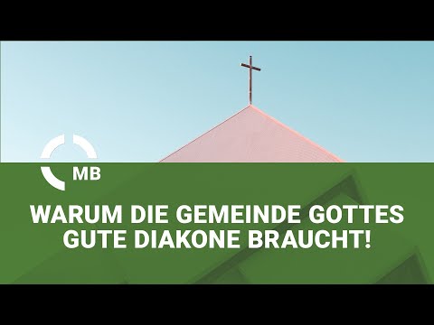 Warum die Gemeinde Gottes gute Diakone braucht! - Predigt von Pastor Heinrich Schneider