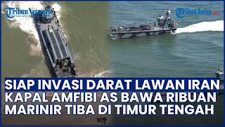 Perang Darat di Depan Mata! Kapal Serbu Amfibi AS Bawa Ribuan Marinir Tiba di Timur Tengah
