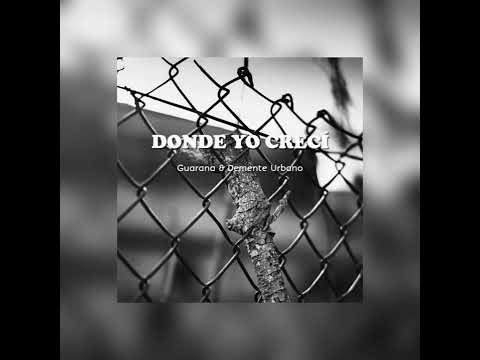 DONDE YO CRECI REMIX // DEMENTE URBANO FT. GUARANA
