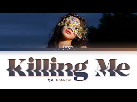 CHUNG HA Killing Me Lyrics (청하 Killing Me 가사) [Color Coded Lyrics/Han/Rom/Eng]