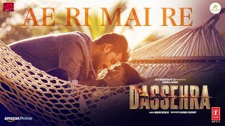 Ae Ri Mai Re Video | Dassehra | Neil Nitin Mukesh, Tina Desai | Vijay Verma  | Ustaad Rashid Khan