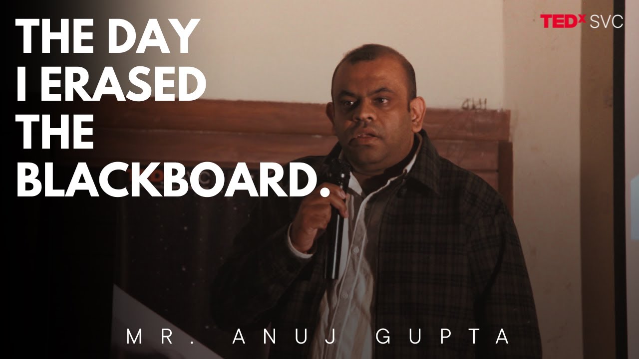 Re:Write – The Day I Erased the Blackboard | Anuj Gupta | TEDxSVC