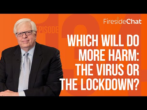 Fireside Chat Ep. 134 — Which Will Do More Harm: The Virus or the Lockdown? | Fireside Chat