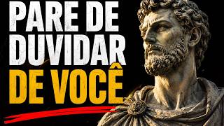A SUA VIDA MUDA QUANDO VOCÊ PARA DE DUVIDAR DE SI MESMO | SABEDORIA ESTOICA