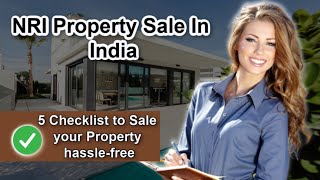 NRI Property Sale In India - 5 Checklist to Sale your Property hassle-free
