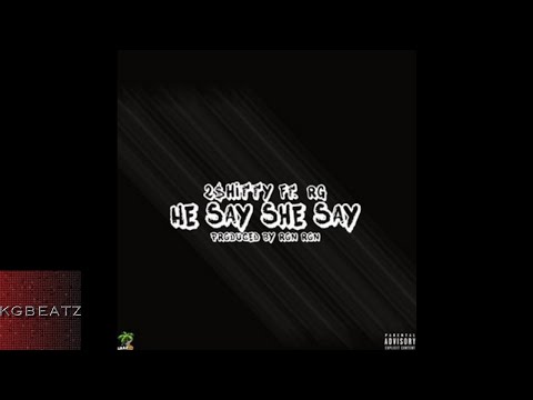 2Shitty ft. RG - He Say She Say [Prod. By Ron-Ron] [New 2017]
